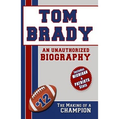 Tom Brady: An Unauthorized Biography Paperback, Belmont & Belcourt Books