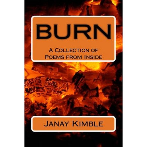 Burn: A Collection of Poems from Inside Paperback, Createspace