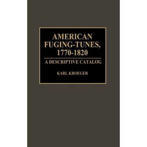 American Fuging-Tunes 1770-1820: A Descriptive Catalog Hardcover, Greenwood Press