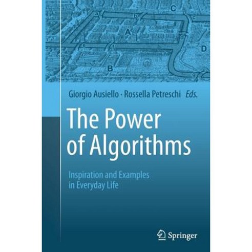 The Power of Algorithms: Inspiration and Examples in Everyday Life Paperback, Springer