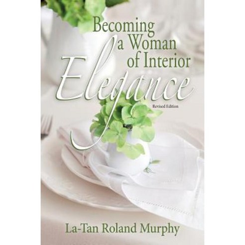 Becoming a Woman of Interior Elegance Paperback, Createspace
