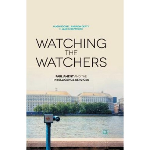 Watching the Watchers: Parliament and the Intelligence Services Paperback, Palgrave MacMillan