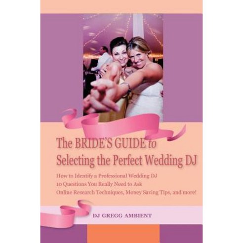The Bride''s Guide to Selecting the Perfect Wedding DJ Paperback, Brookside Publishing