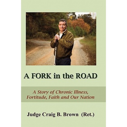 A Fork in the Road: A Story of Chronic Illness Fortitude Faith and Our Nation Paperback, Createspace