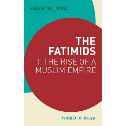 The Fatimids: 1 - The Rise of a Muslim Empire (909 - 969) Paperback, I. B. Tauris & Company