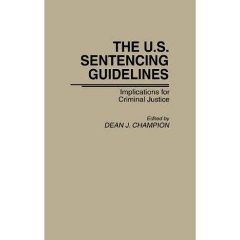 The U.S. Sentencing Guidelines: Implications for Criminal Justice Hardcover, Praeger