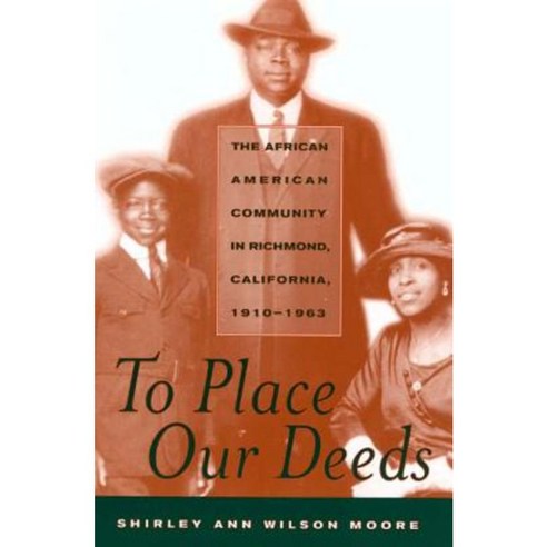 To Place Our Deeds: The African American Community in Richmond California 1910-1963 Paperback, University of California Press