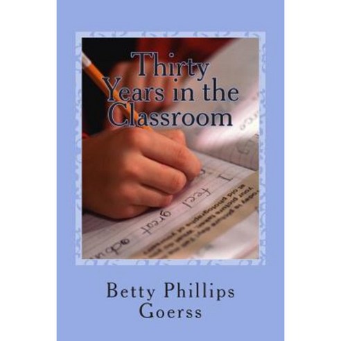 Thirty Years in the Classroom: Highs and Lows of a Lifetime in Teaching Paperback, Createspace