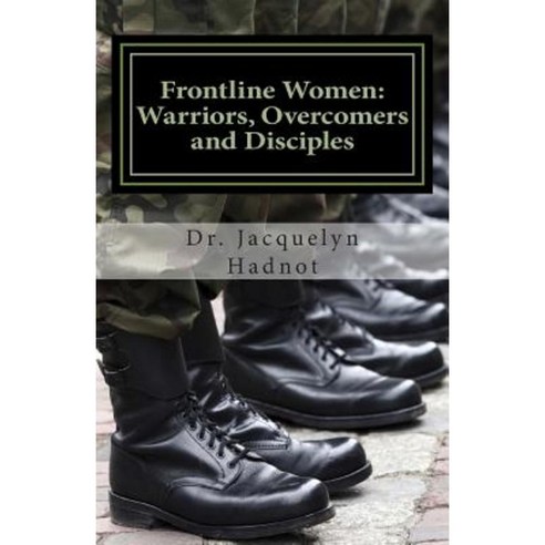 Frontline Women: Warriors Overcomers and Disciples Paperback, Igniting the Fire Inc