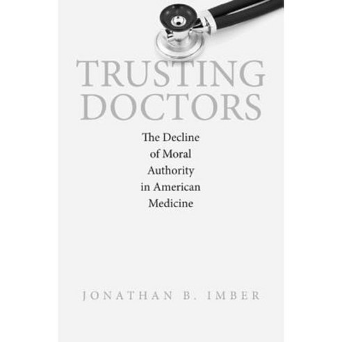 Trusting Doctors: The Decline of Moral Authority in American Medicine Paperback, Princeton University Press