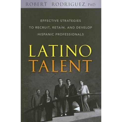 Latino Talent: Effective Strategies to Recruit Retain and Develop Hispanic Prossionals Hardcover, Wiley