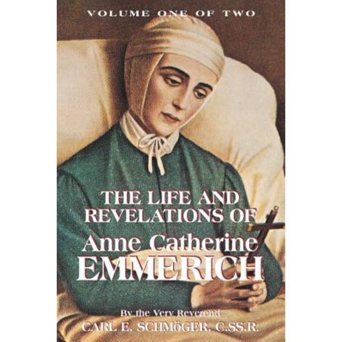 The Life & Revelations of Anne Catherine Emmerich Vol. 1 Paperback, Tan Books