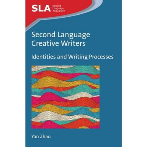 Second Language Creative Writers: Identities and Writing Processes Paperback, Multilingual Matters Limited