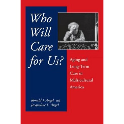 Who Will Care for Us?: Aging and Long-Term Care in a Multicultural America Paperback, New York University Press