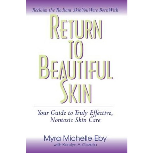 Return to Beautiful Skin: Your Guide to Truly Effective Nontoxic Skin Care Paperback, Basic Health Publications