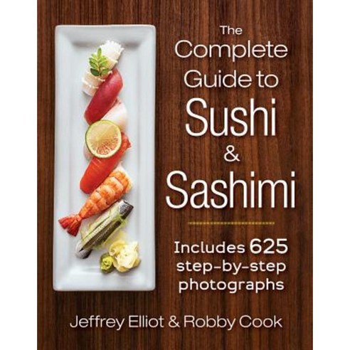 The Complete Guide to Sushi and Sashimi: Includes 625 Step-By-Step Photographs Hardcover, Robert Rose