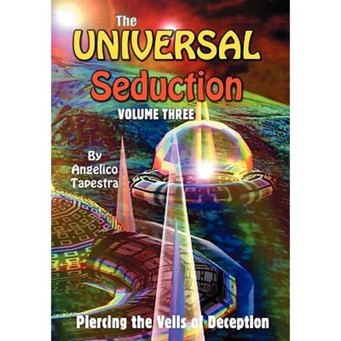 The Universal Seduction: Piercing the Veils of Deception Volume 3 Paperback, Booksurge Publishing