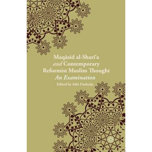 Maqasid Al-Shari A and Contemporary Reformist Muslim Thought: An Examination Paperback, Palgrave MacMillan
