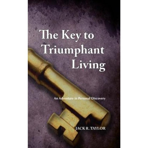 The Key to Triumphant Living: An Adventure in Personal Discovery Paperback, Tim P. Taylor