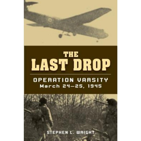 The Last Drop: Operation Varsity March 24-25 1945 Paperback, Stackpole Books