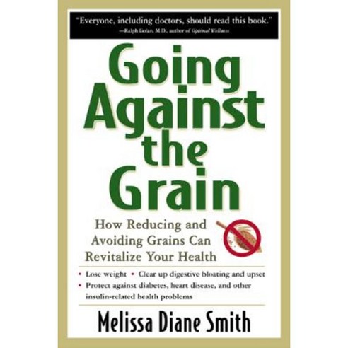 Going Against the Grain: How Reducing and Avoiding Grains Can Revitalize Your Health Paperback, McGraw-Hill Education