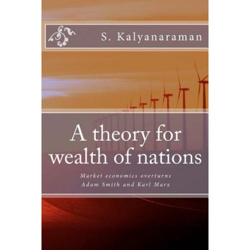 A Theory for Wealth of Nations: Market Economics Overturns Adam Smith and Karl Marx Paperback, Sarasvati Research Center