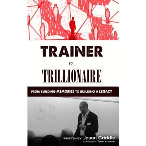 Trainer to Trillionaire: From Building Memories to Building a Legacy Paperback, Jason\Criddle