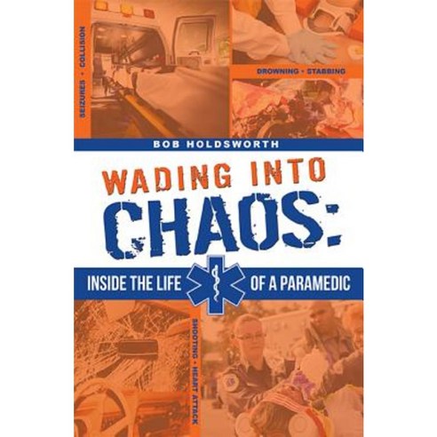 Wading Into Chaos: Inside the Life of a Paramedic Paperback, Advantage Media Group