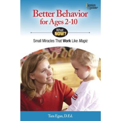 Better Behavior for Ages 2-10: Small Miracles That Work Like Magic Paperback, Lesson Ladder Inc