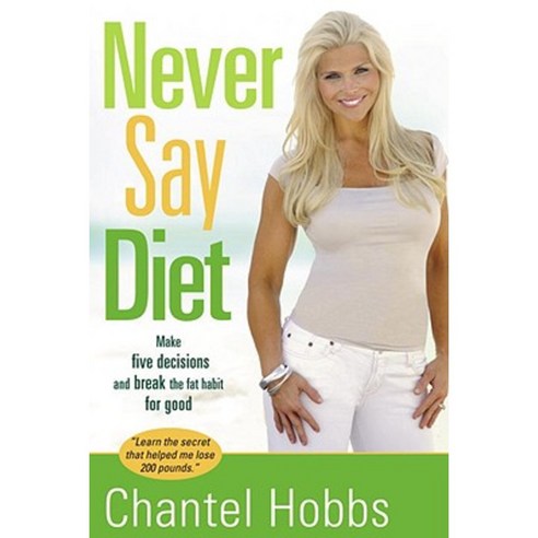 Never Say Diet: Make Five Decisions and Break the Fat Habit for Good Paperback, Waterbrook Press