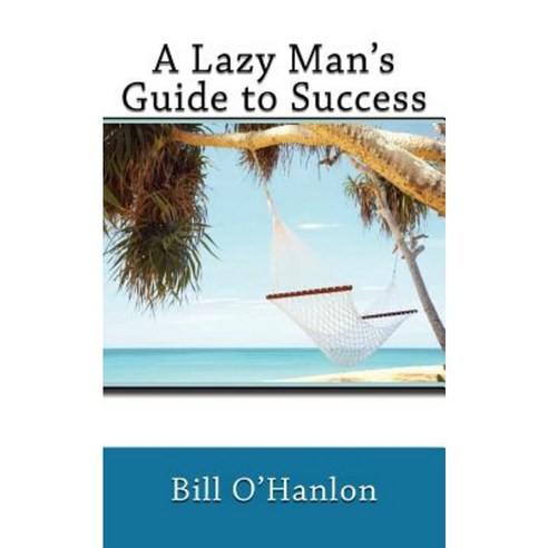 A Lazy Man''s Guide to Success Paperback, Createspace