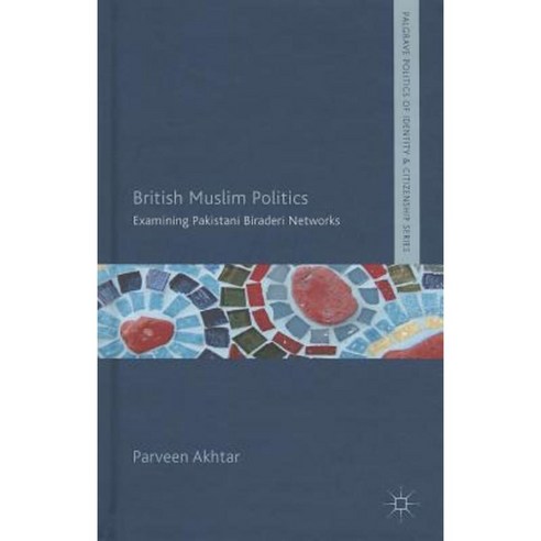 British Muslim Politics: Examining Pakistani Biraderi Networks Hardcover, Palgrave MacMillan