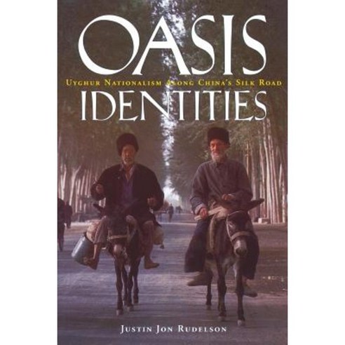 Oasis Identities: Uyghur Nationalism Along China''s Silk Road Paperback, Columbia University Press