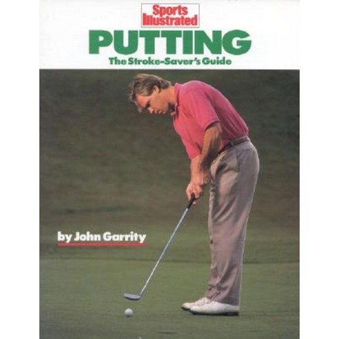 Putting: The Stroke-Savers Guide Paperback, Sports Illustrated Books