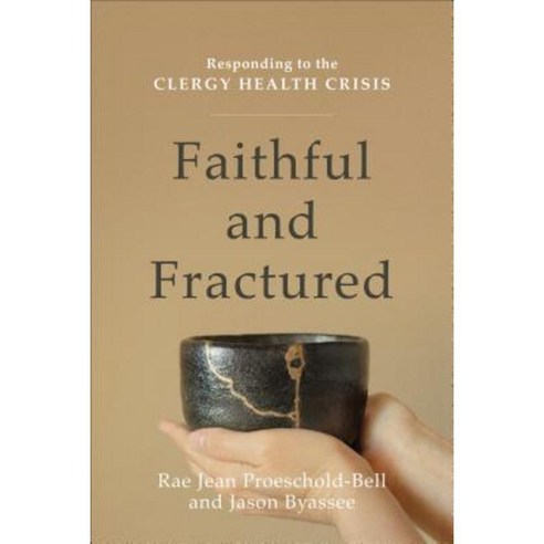 Faithful and Fractured: Responding to the Clergy Health Crisis Paperback, Baker Academic