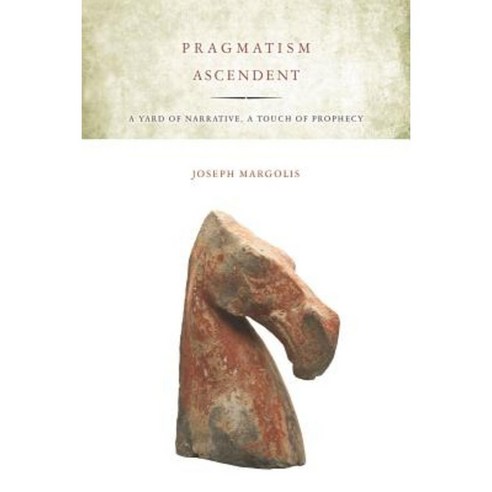 Pragmatism Ascendent: A Yard of Narrative a Touch of Prophecy Paperback, Stanford University Press