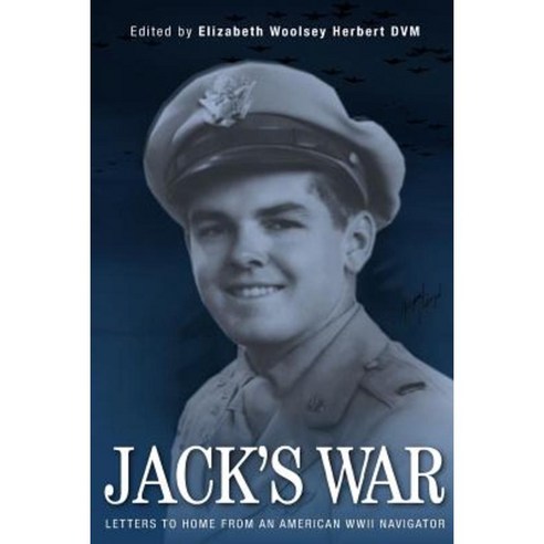 Jack''s War: Letters from an American WWII Paperback, Elizabeth Woolsey Herbert DVM