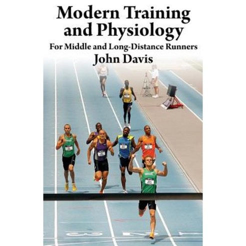 Modern Training and Physiology for Middle and Long-Distance Runners Paperback, Running Writings