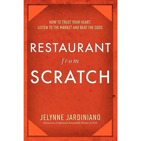 Restaurant from Scratch: How to Trust Your Heart Listen to the Market and Beat the Odds Paperback, Advantage Media Group