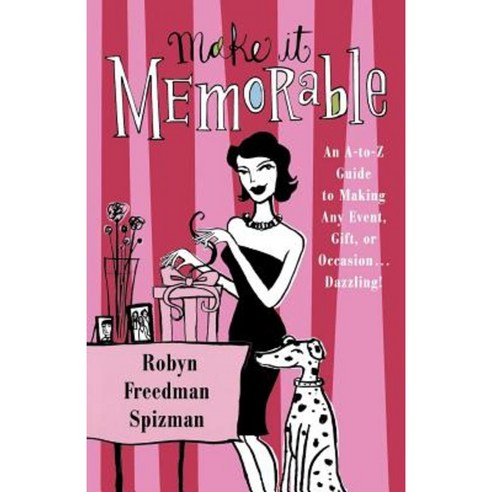 Make It Memorable: An A-Z Guide to Making Any Event Gift or Occasion...Dazzling! Paperback, St. Martins Press-3pl