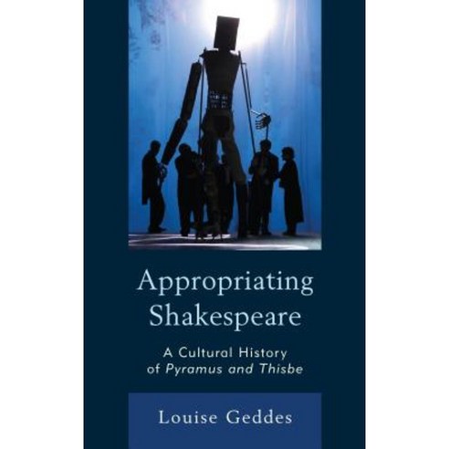 Appropriating Shakespeare: A Cultural History of Pyramus and Thisbe Hardcover, Fairleigh Dickinson University Press