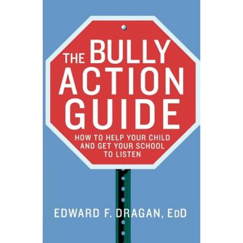 The Bully Action Guide: How to Help Your Child and How to Get Your School to Listen Paperback, Palgrave MacMillan
