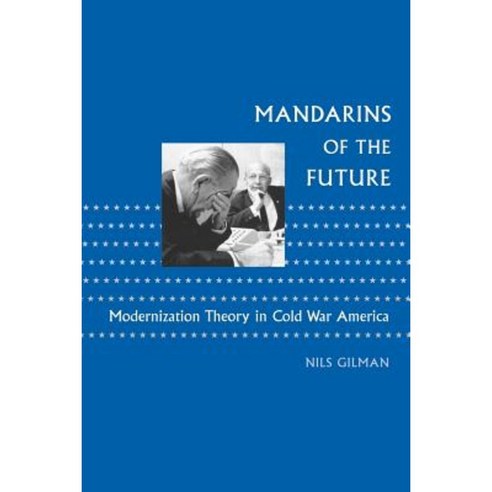 Mandarins of the Future: Modernization Theory in Cold War America Paperback, Johns Hopkins University Press