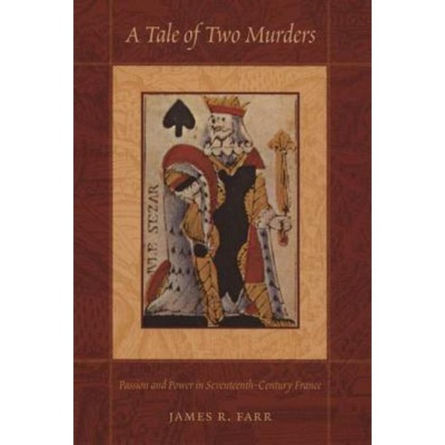A Tale of Two Murders: Passion and Power in Seventeenth-Century France Paperback, Duke University Press