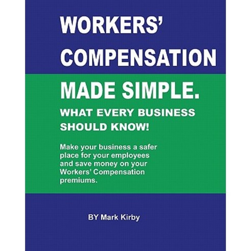 Worker''s Compensation Made Simple.: What Every Business Should Know Paperback, Createspace