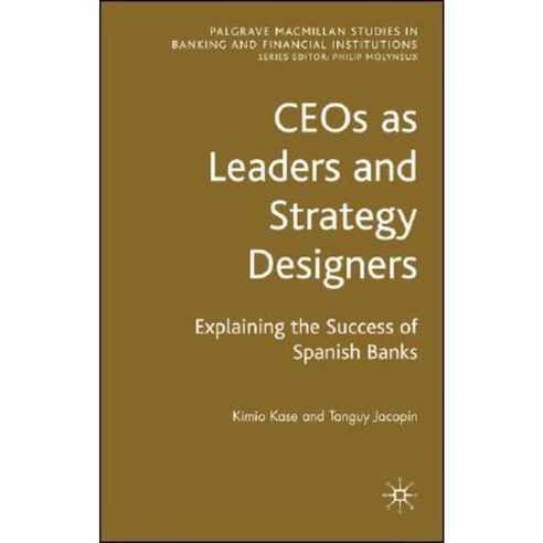 CEOs as Leaders and Strategy Designers: Explaining the Success of Spanish Banks Hardcover, Palgrave MacMillan