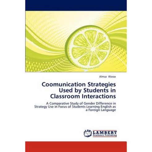 Coomunication Strategies Used by Students in Classroom Interactions Paperback, LAP Lambert Academic Publishing