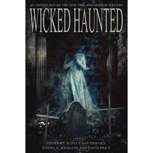 Wicked Haunted: An Anthology of the New England Horror Writers Paperback, Nehw Press
