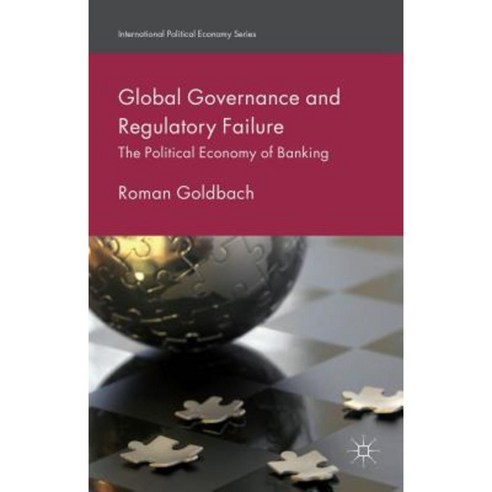 Global Governance and Regulatory Failure: The Political Economy of Banking Hardcover, Palgrave MacMillan