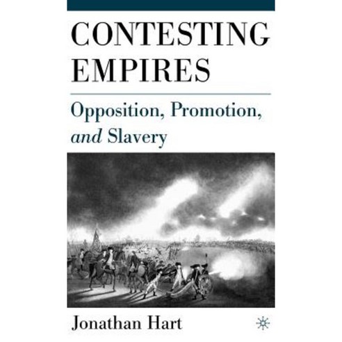 Contesting Empires: Opposition Promotion and Slavery Hardcover, Palgrave MacMillan
